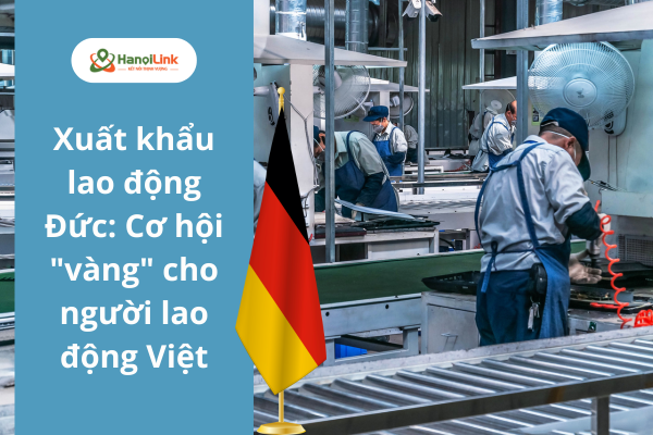 Xuất khẩu lao động Đức: Cơ hội "vàng" cho người lao động Việt